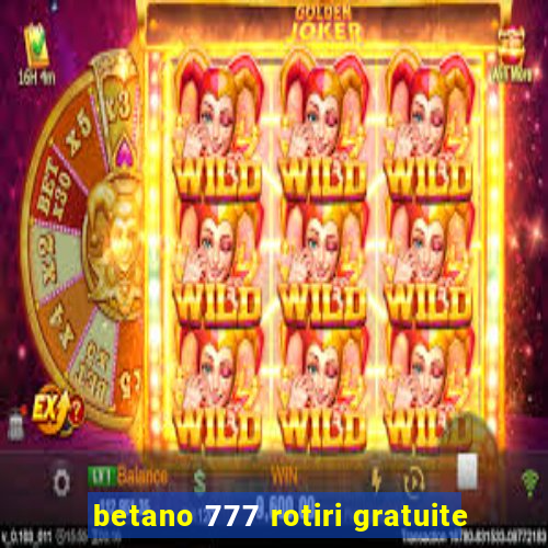 betano 777 rotiri gratuite